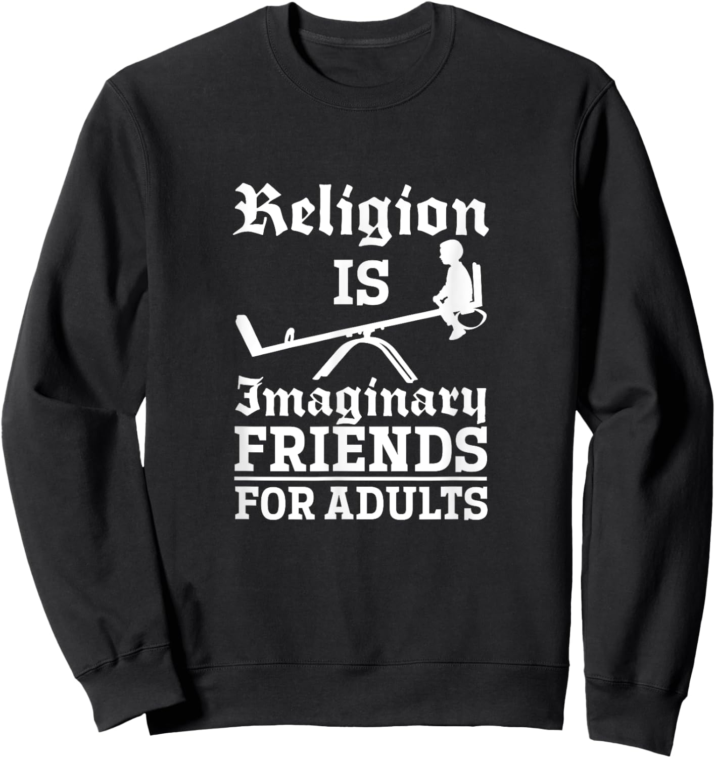 Atheist Religion Is Imaginary Friends For Adults Atheism Sweatshirt - Sweatshirt | Black