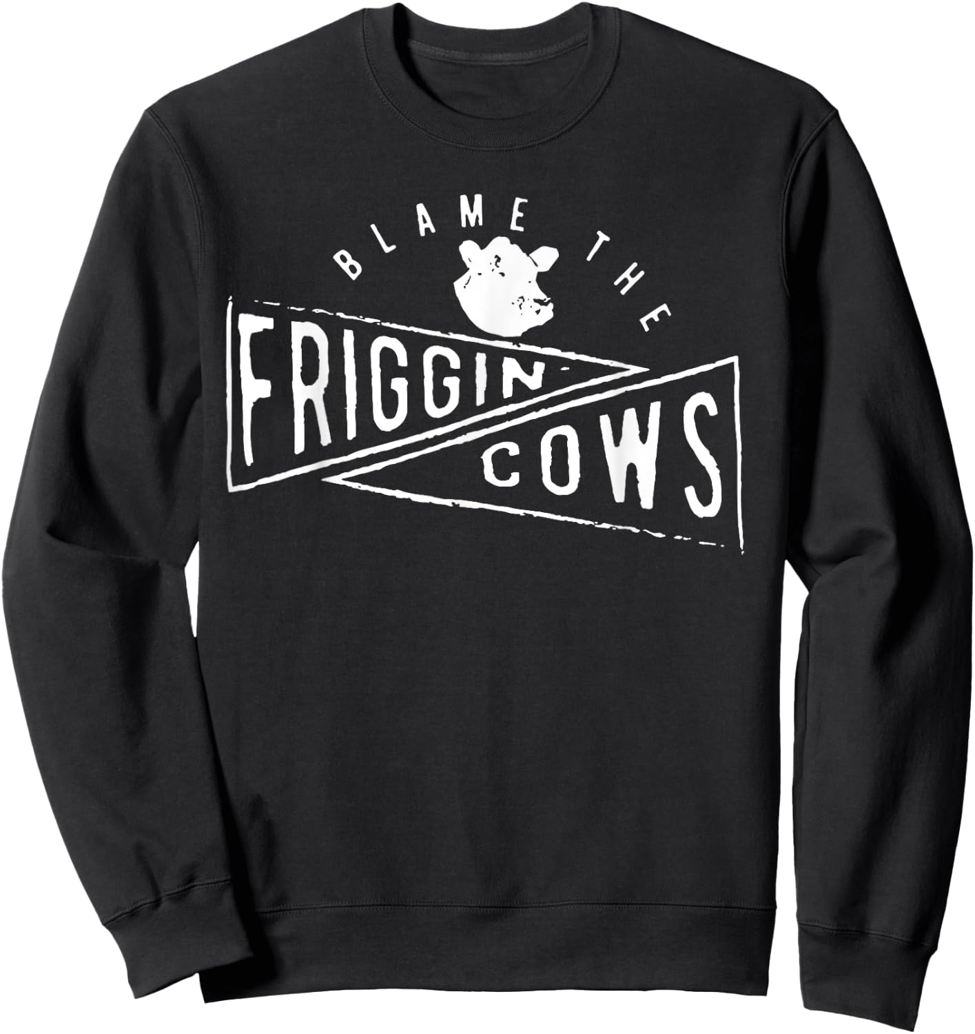 The Blame the Friggin Cows Sweatshirt - Sweatshirt | Black