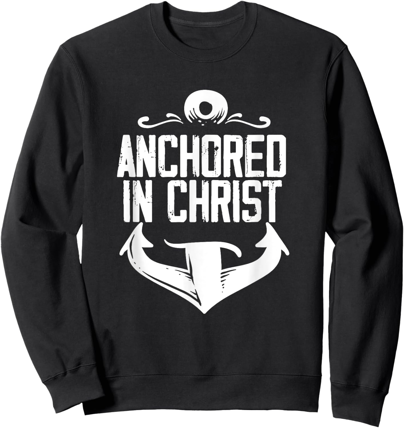 Anchored In Christ | Religion God | Faith Believer Sweatshirt - Sweatshirt | Black
