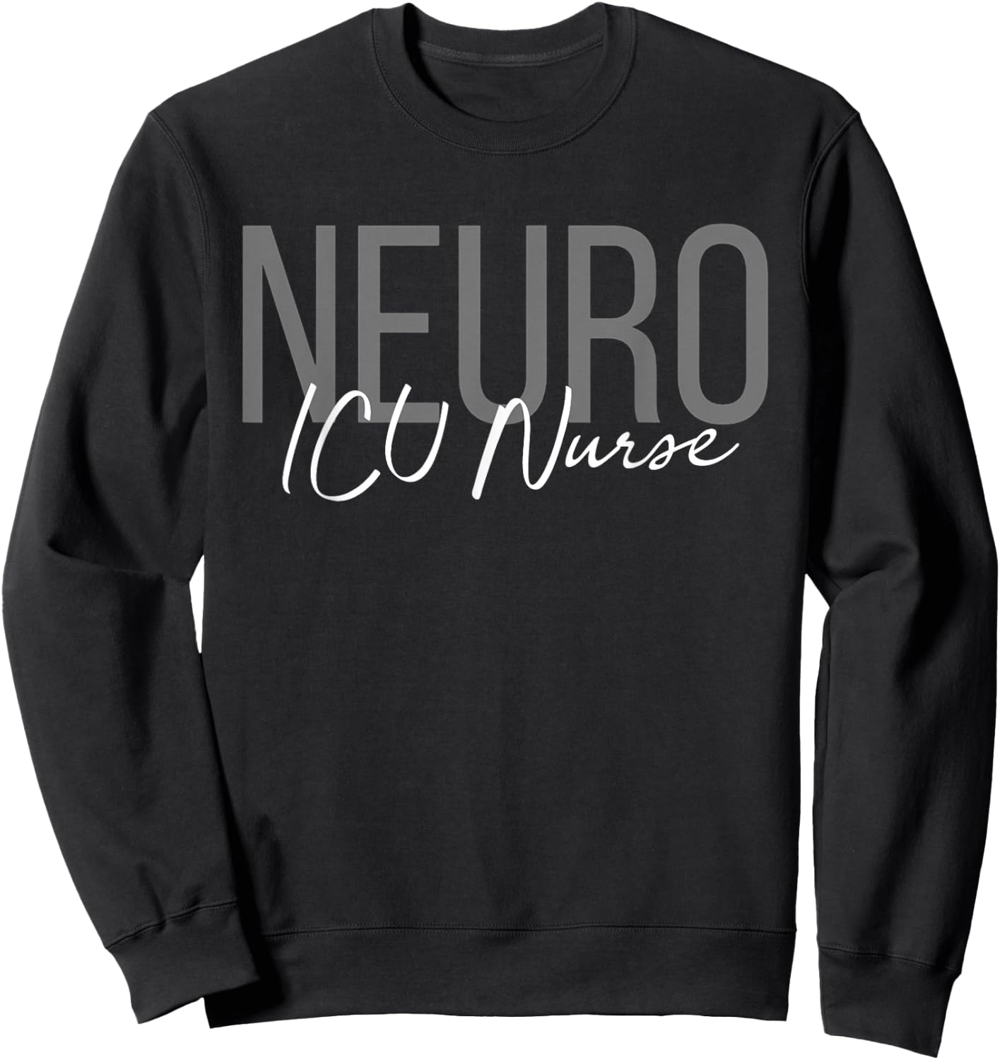 Neuro ICU Nurse Neurology Nursing Surgical Neuro Tech Sweatshirt - Sweatshirt | Black