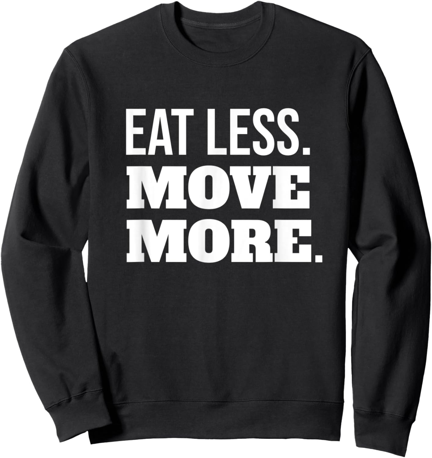 Eat Less Move More Fitness And Weight Loss Motivation Sweatshirt - Sweatshirt | Black