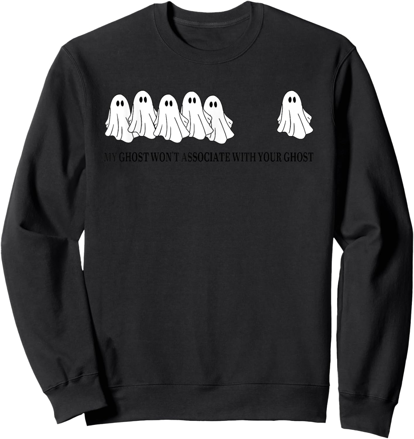 My Ghost Won't Associate With Your Ghost Sweatshirt - Sweatshirt | Black