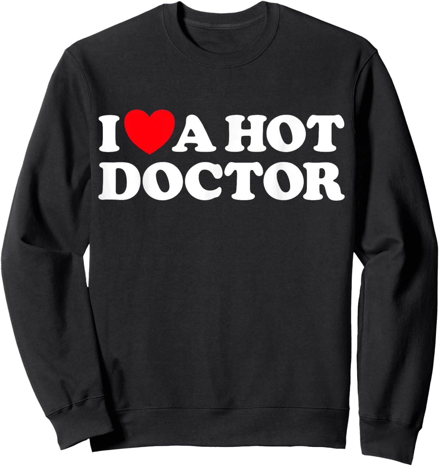 Love Hot Doctors Sexy Husband Wife Cute Boyfriend Girlfriend Sweatshirt - Sweatshirt | Black