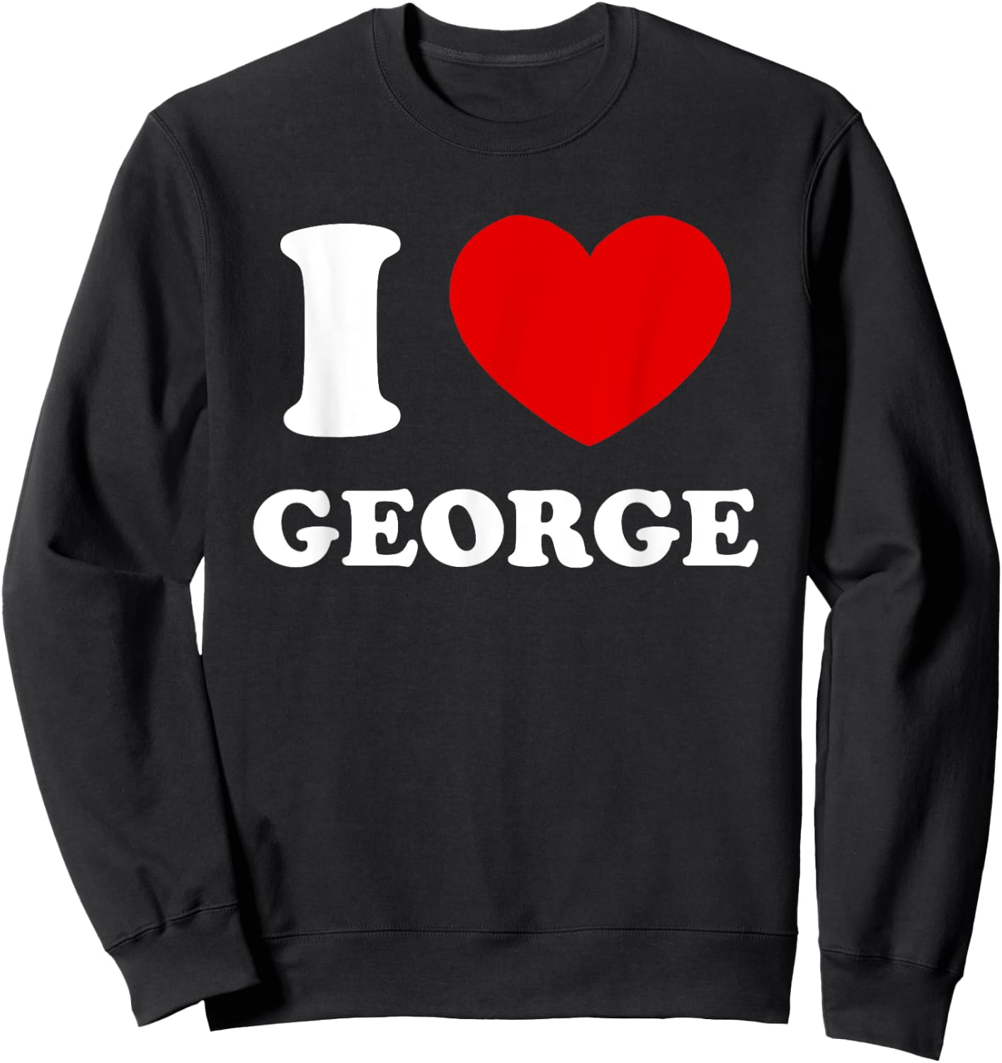 I Love George I Heart George Funny George Sweatshirt - Sweatshirt | Black