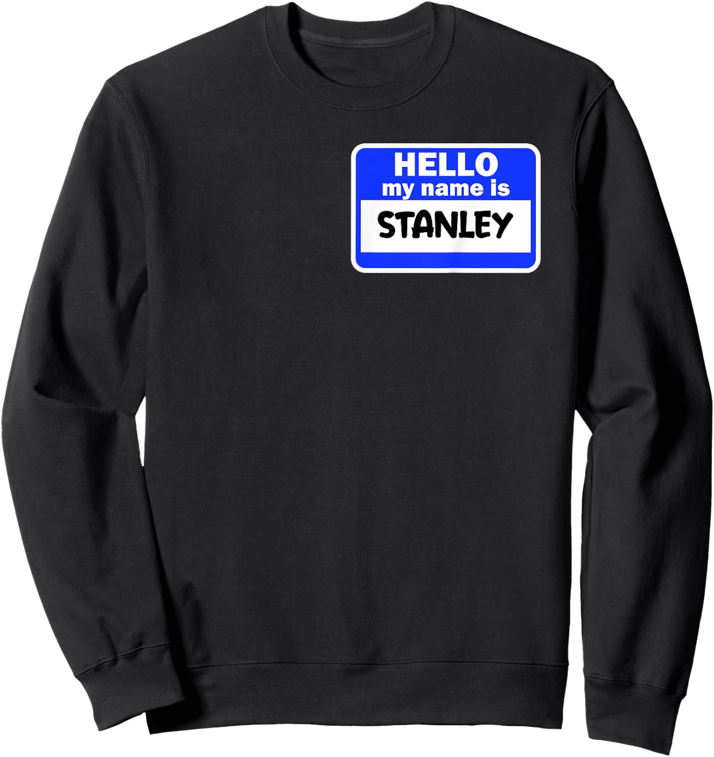 Funny Hi Hello My Name Is Stanley On Nametag Introduction Sweatshirt - Sweatshirt | Black