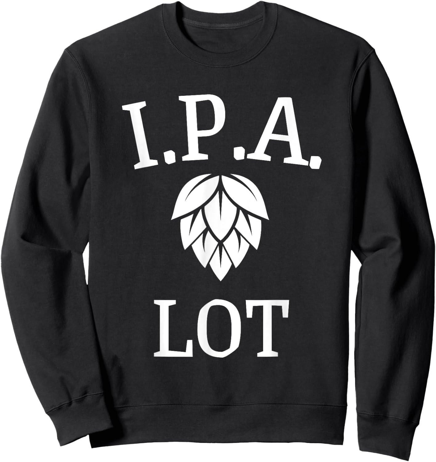 Funny Craft Beer Fan I.P.A. Lot India Pale Ale Sweatshirt - Sweatshirt | Black