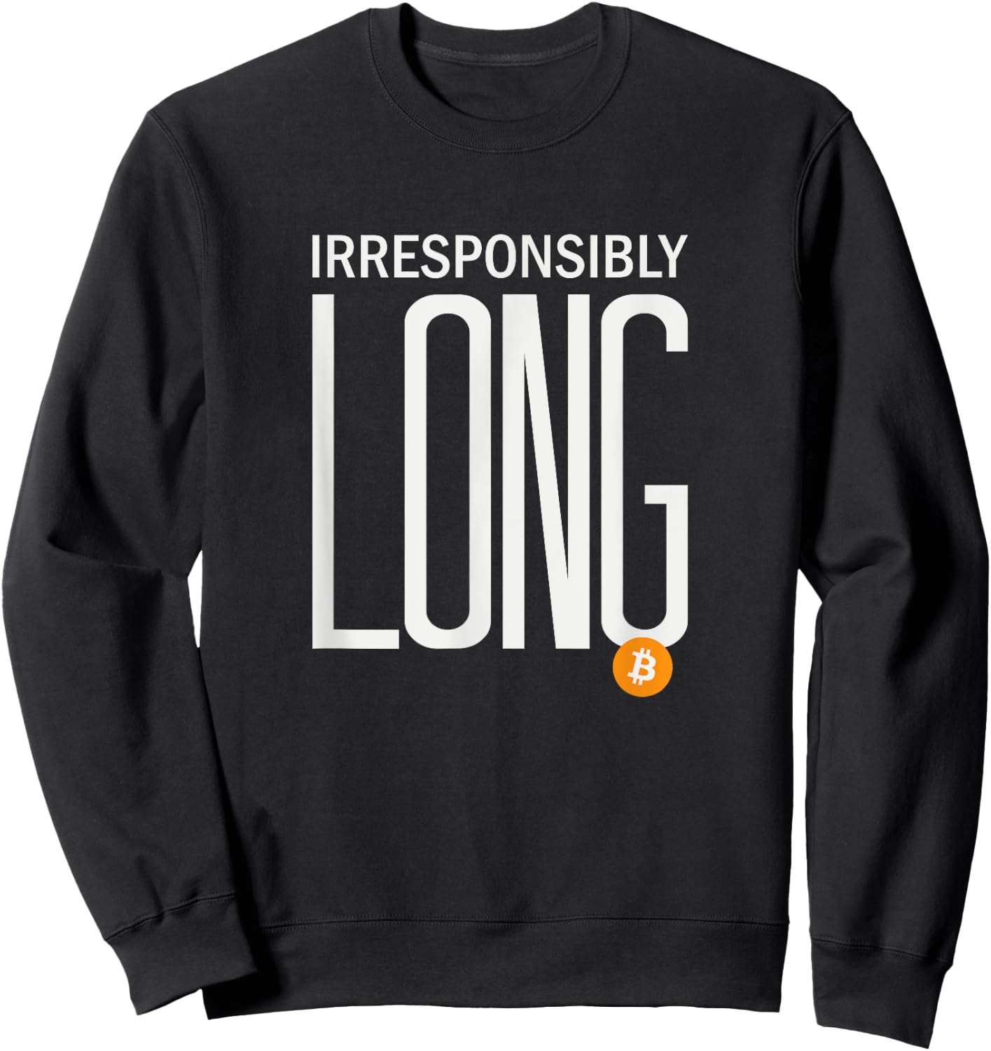 Irresponsibly Long Bitcoin | BTC Crypto and Bitcoin Sweatshirt - Sweatshirt | Black