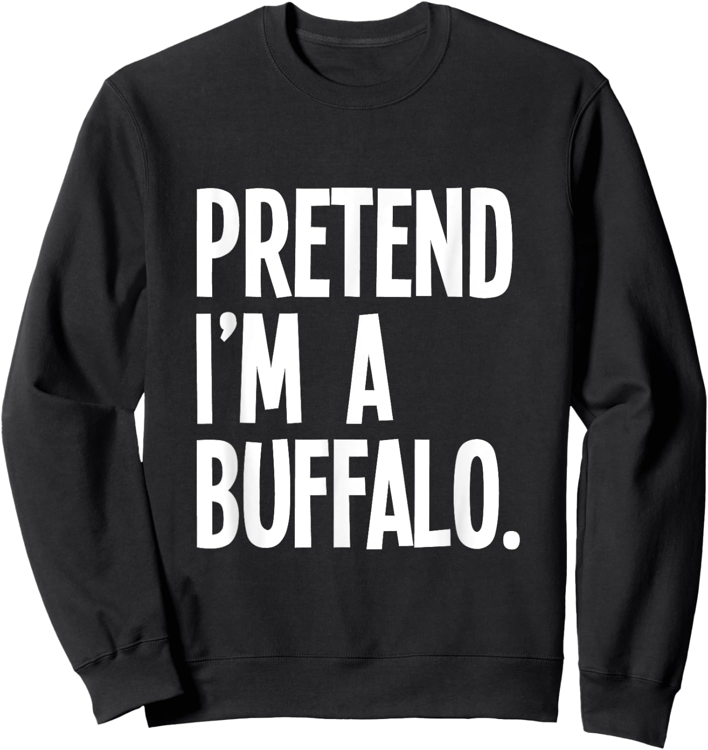 Pretend I'm A Buffalo Funny Halloween Party Costume Sweatshirt - Sweatshirt | Black
