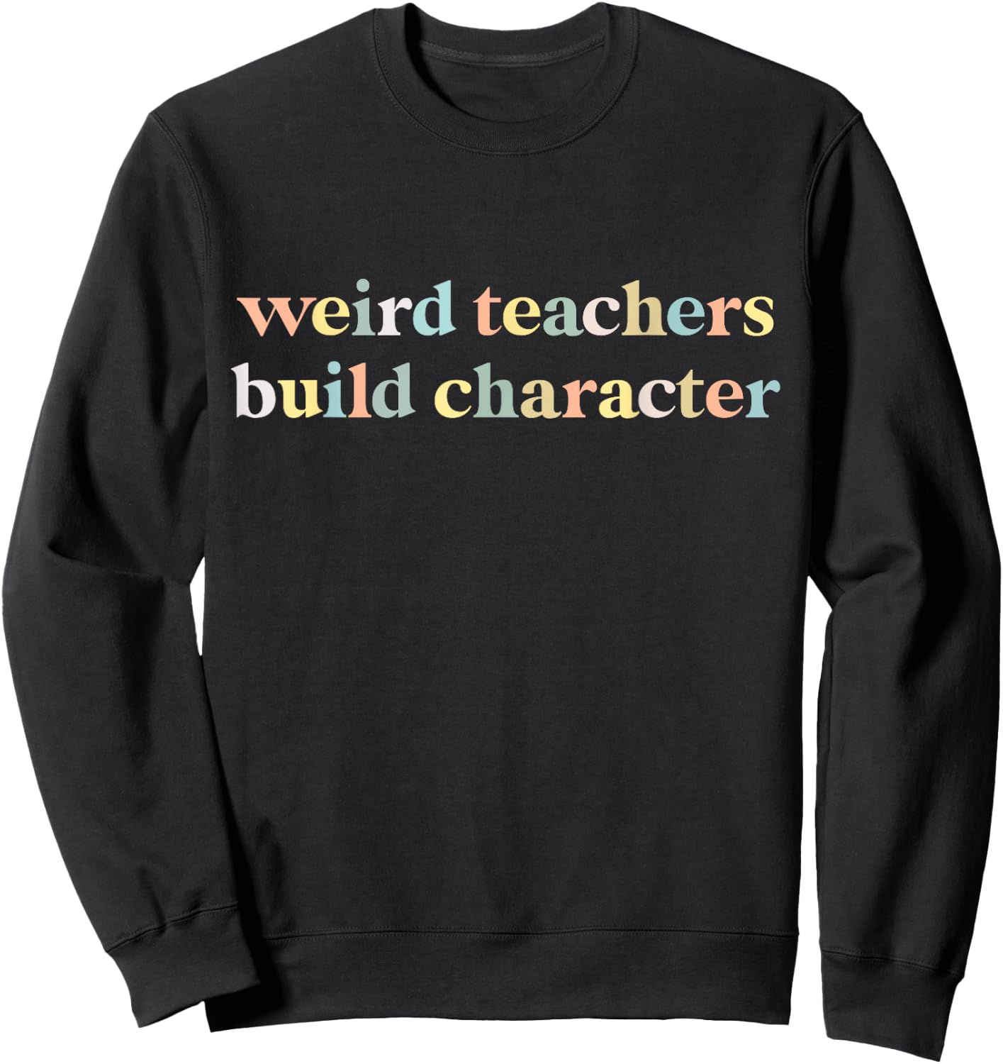 Vintage Funny Teacher Sayings Weird Teachers Build Character Sweatshirt - Sweatshirt | Black