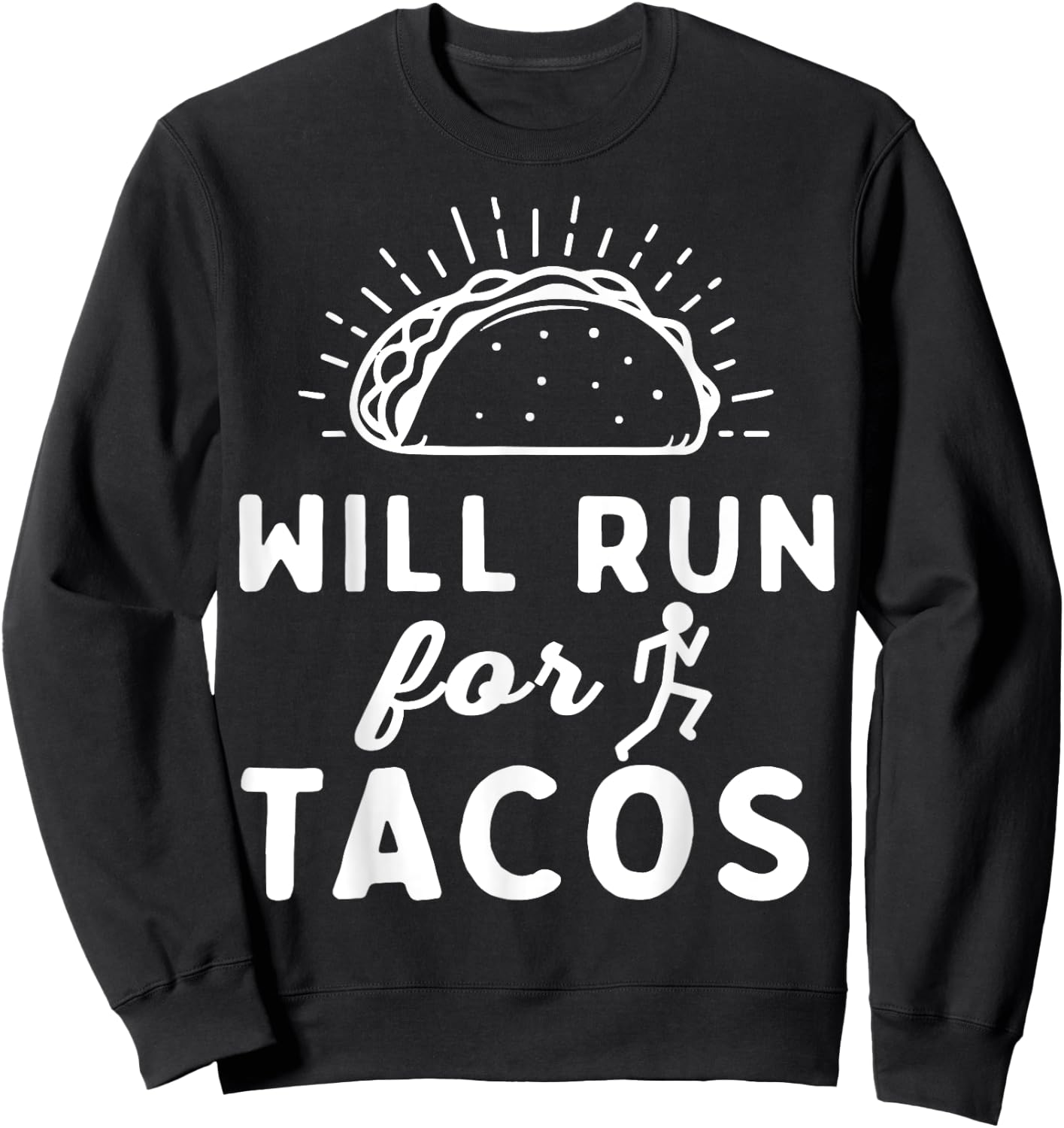 Will Run For Tacos - Motivation Fitness Life Sweatshirt - Sweatshirt | Black