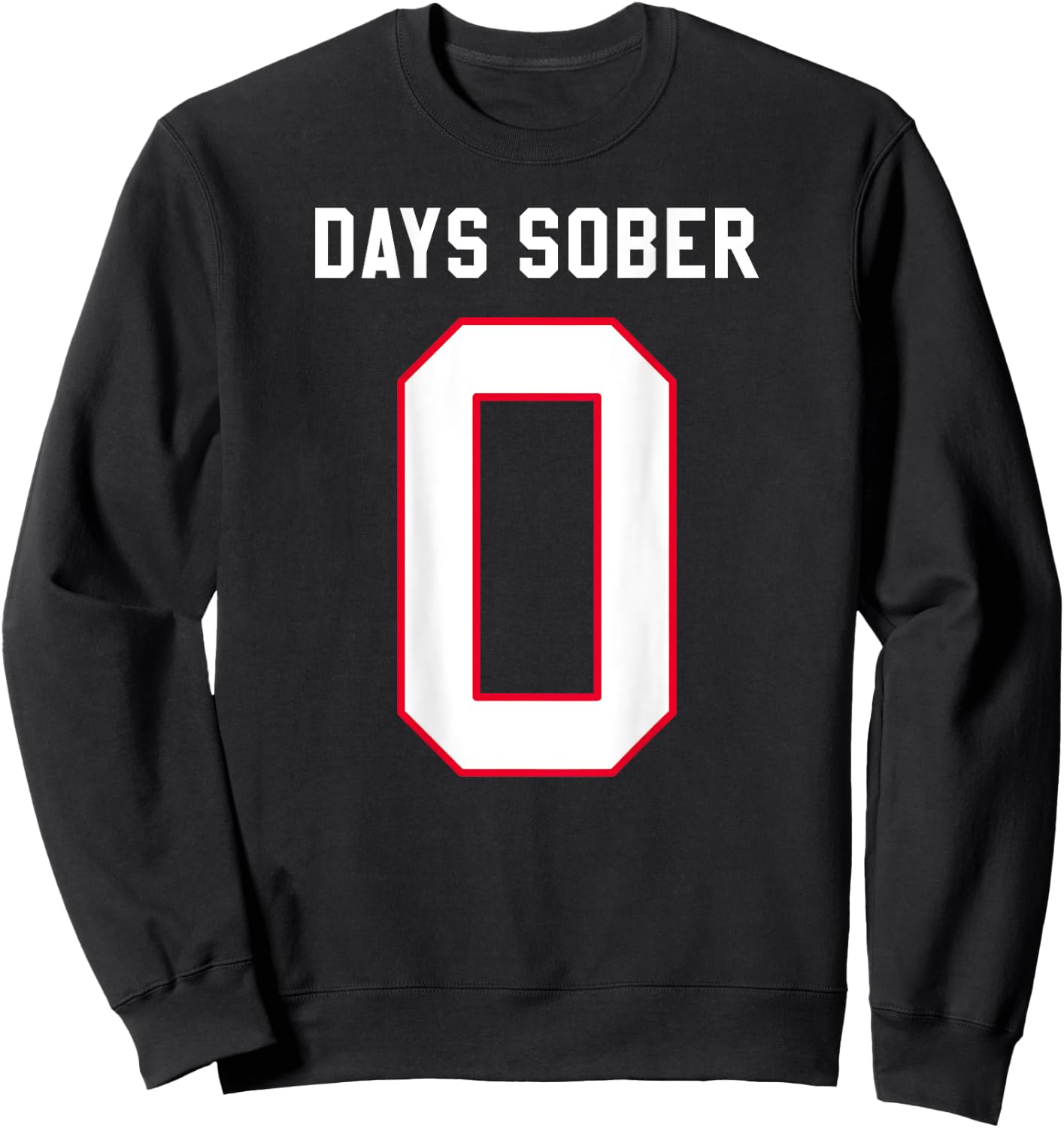 0 DAYS SOBER Jersey Funny Drinking Shirt for Alcohol Lover Sweatshirt - Sweatshirt | Black