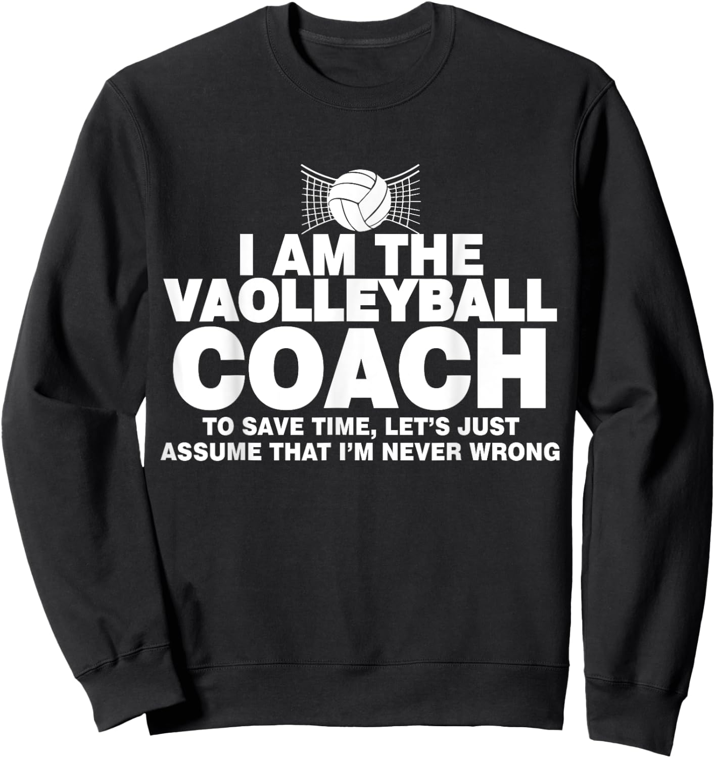 Volleyball Coach Funny Gifts Assume I'm Never Wrong Sweatshirt - Sweatshirt | Black