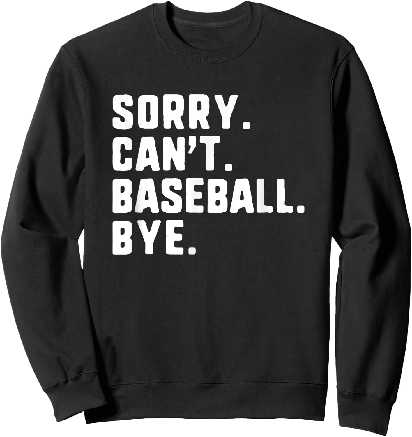 Sorry Can't Baseball Bye Funny Player Sweatshirt - Sweatshirt | Black