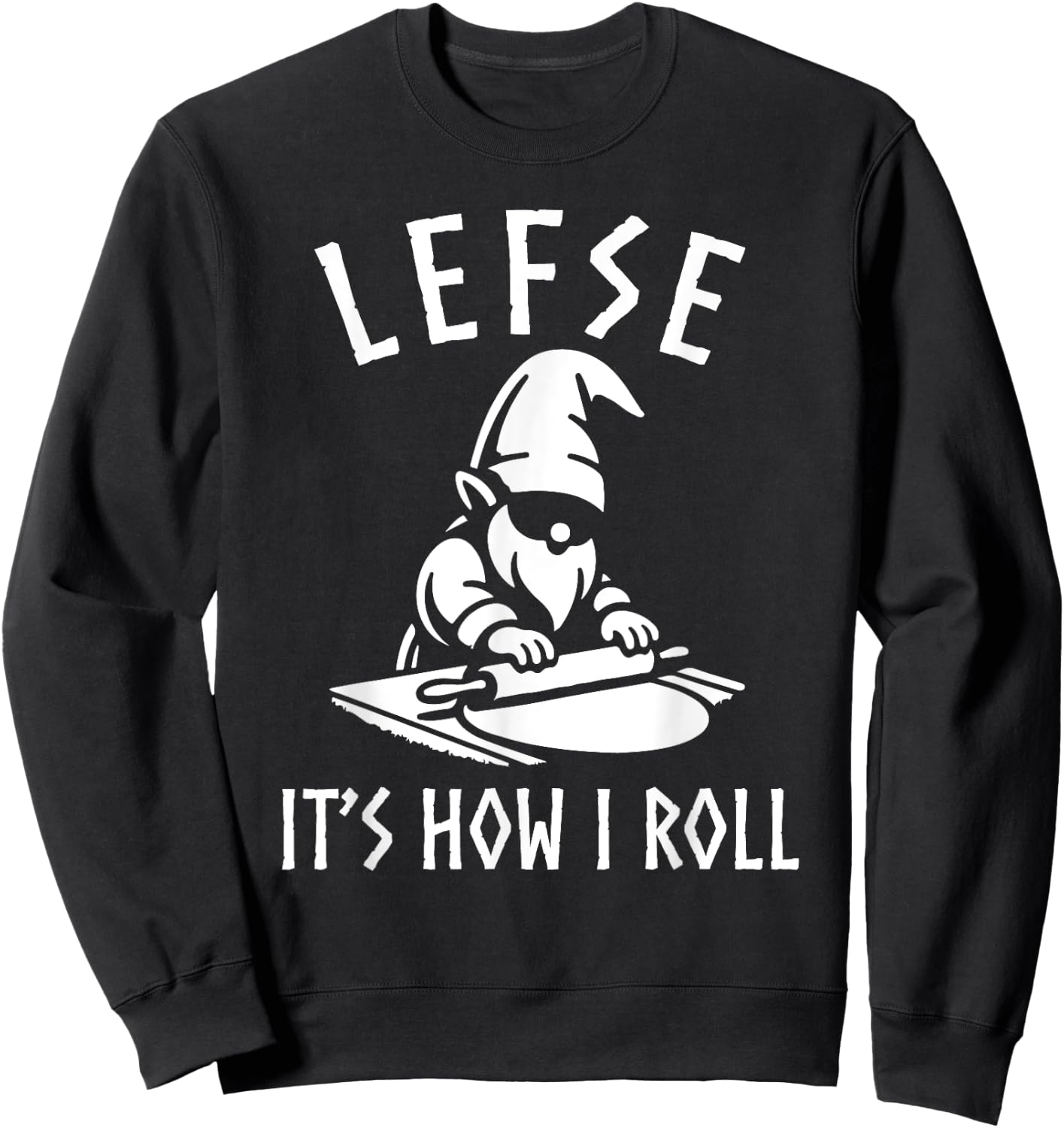 Funny Gnome Lefse Rolling Pin Lefse It's How I Roll Sweatshirt - Sweatshirt | Black
