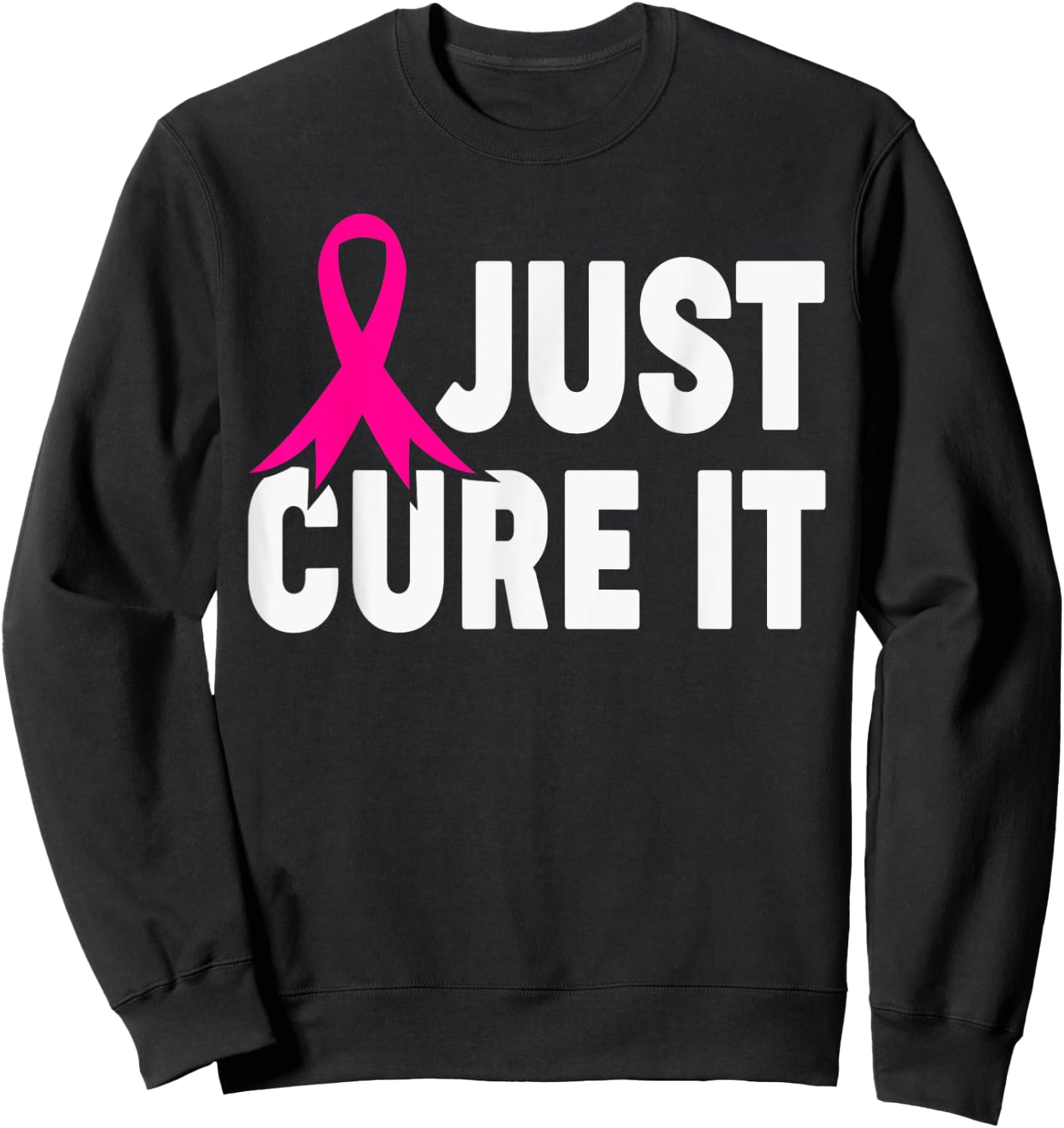 Just Cure It Breast Cancer Awareness Support Design Sweatshirt - Sweatshirt | Black