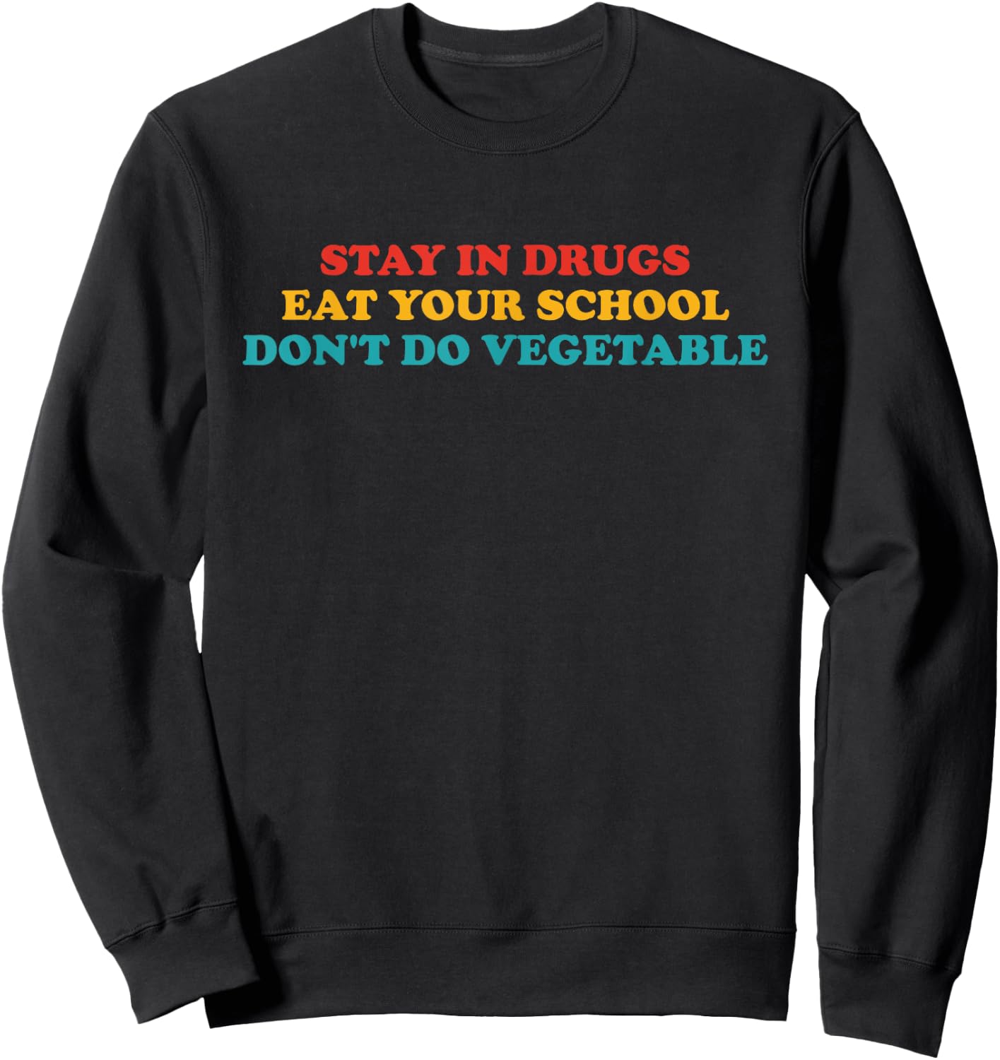 Stay In Drugs Eat Your School Don't Do Vegetable Apparel Sweatshirt - Sweatshirt | Black