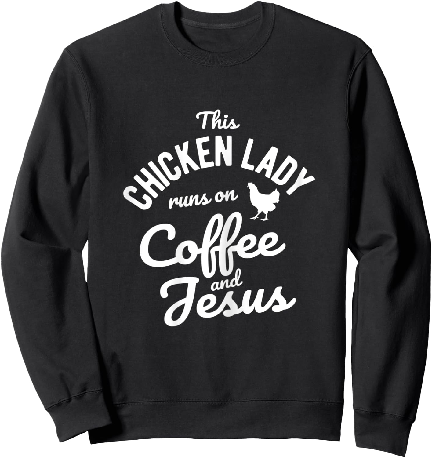 This Chicken Lady Runs On Coffee And Jesus Chicken Sweatshirt - Sweatshirt | Black