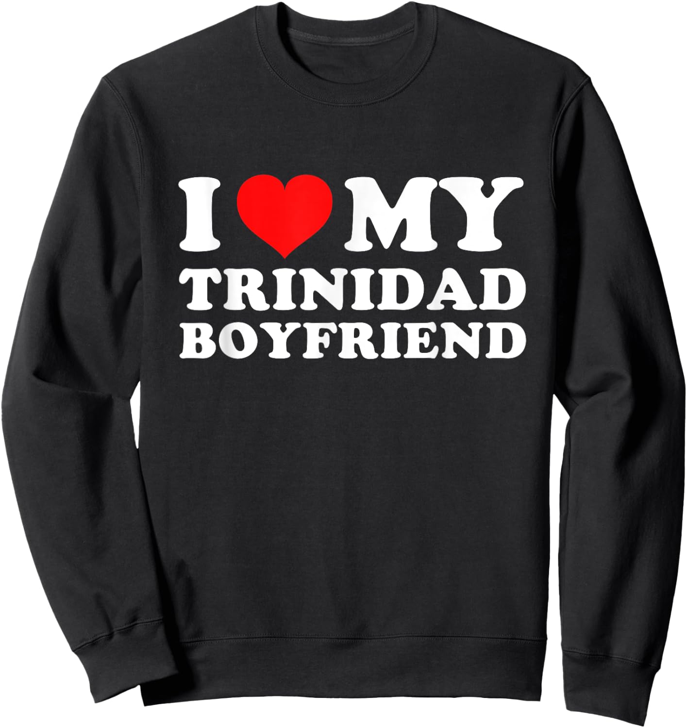 I Love My Trinidad Boyfriend Sweatshirt - Sweatshirt | Black