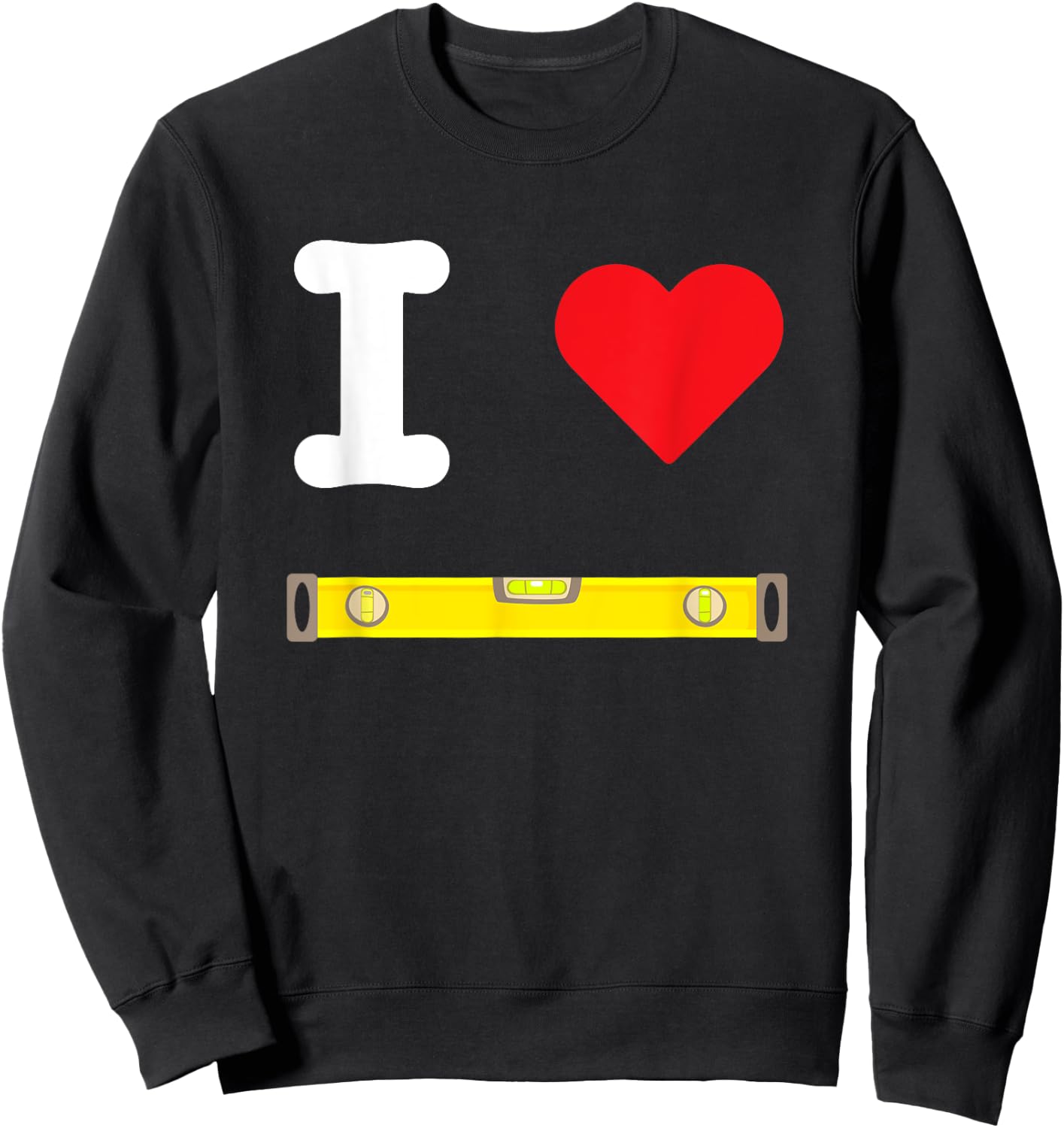 I Love Levels Measuring Tools Air Bubble Horizontal Vertical Sweatshirt - Sweatshirt | Black