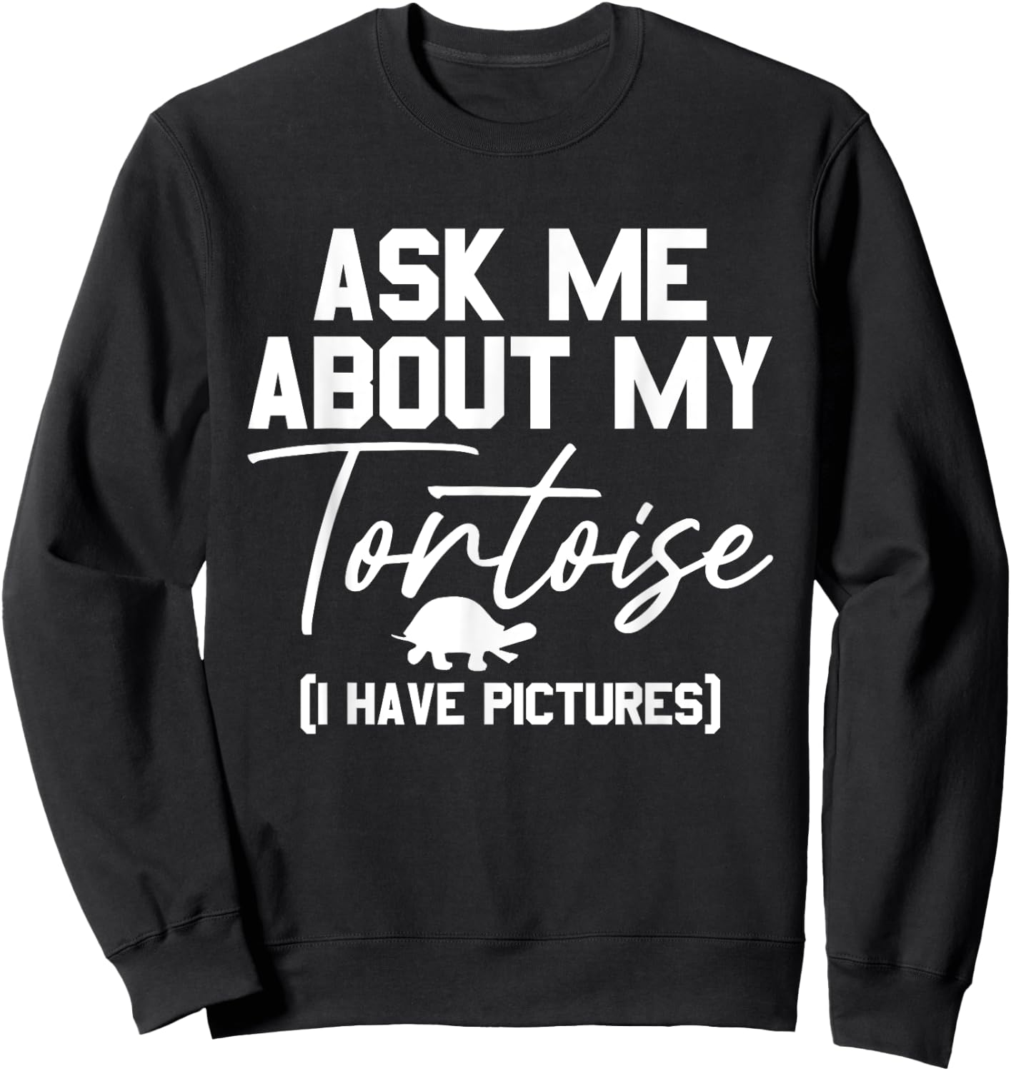 Ask Me About My Tortoise Reptile Tortoise Turtle Lover Sweatshirt - Sweatshirt | Black
