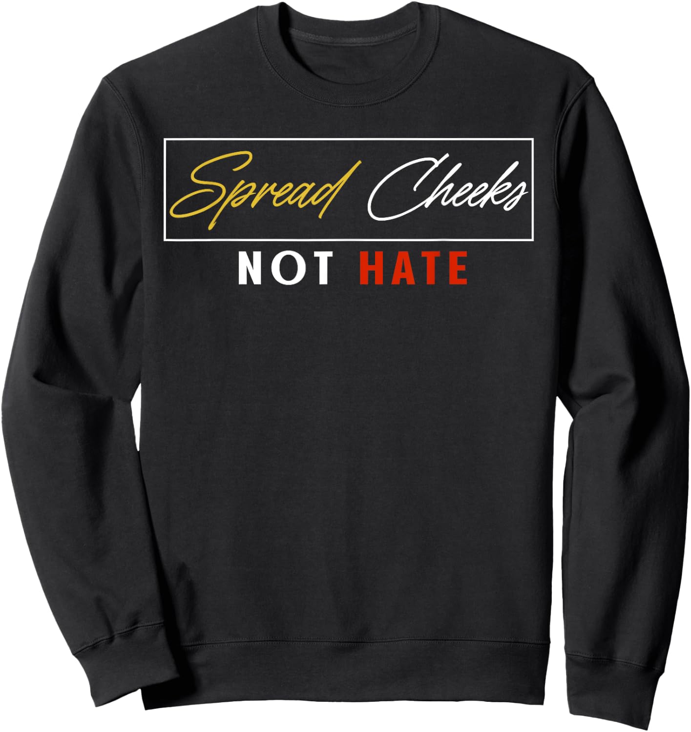 Spread Cheeks Not Hate Funny Gym Fitness & Workout Sweatshirt - Sweatshirt | Black