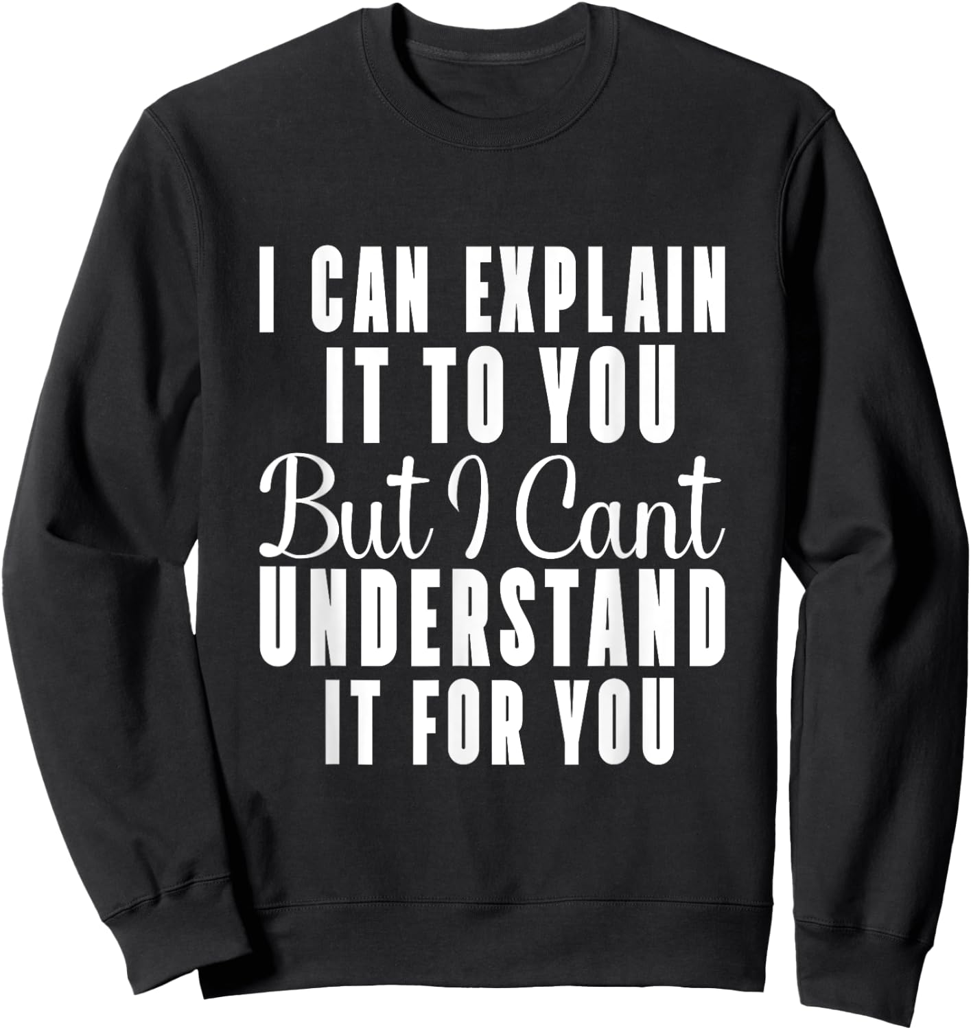 I can explain it to you but I can't understand it for you Sweatshirt - Sweatshirt | Black