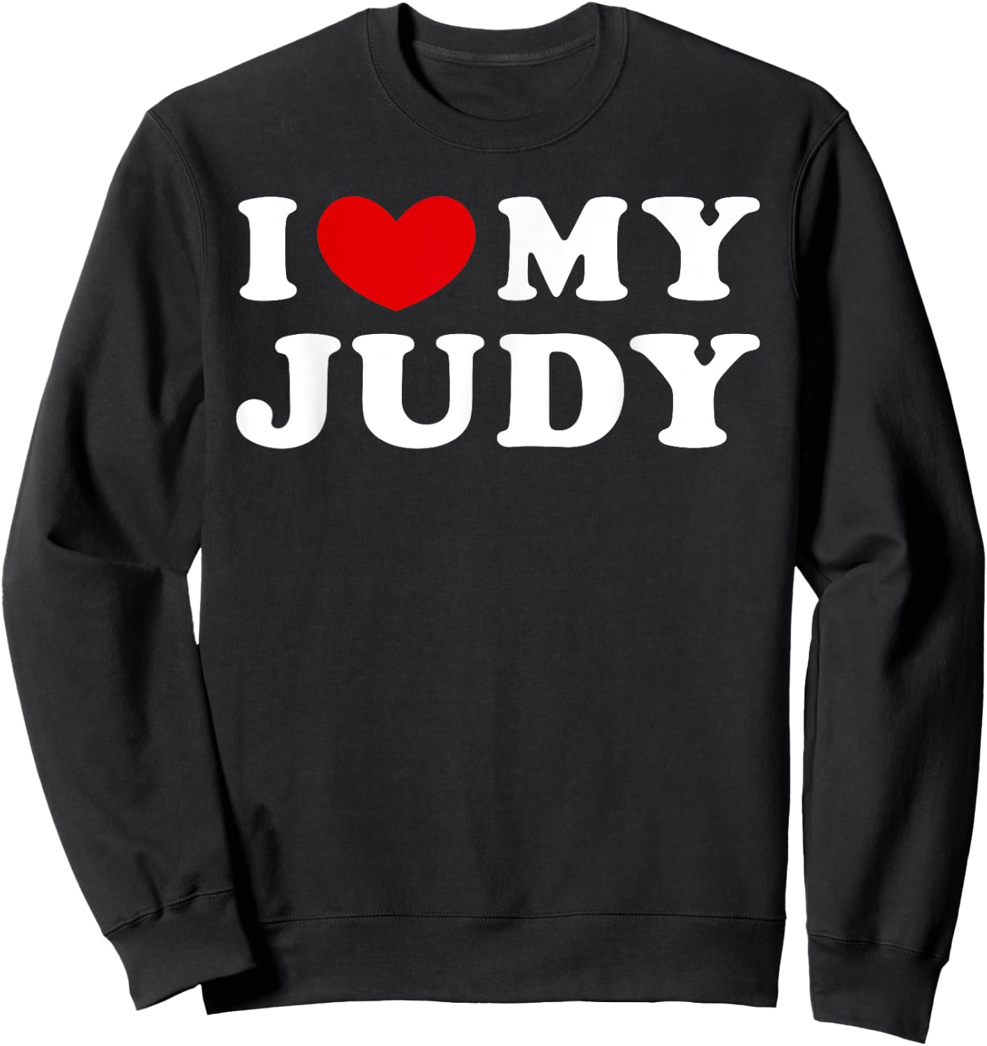 I Love My Judy, I Heart My Judy Sweatshirt - Sweatshirt | Black