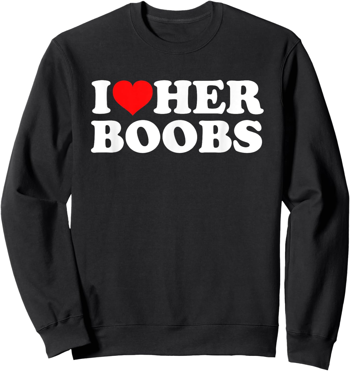 I Love Her Boobs Sweatshirt - Sweatshirt | Black