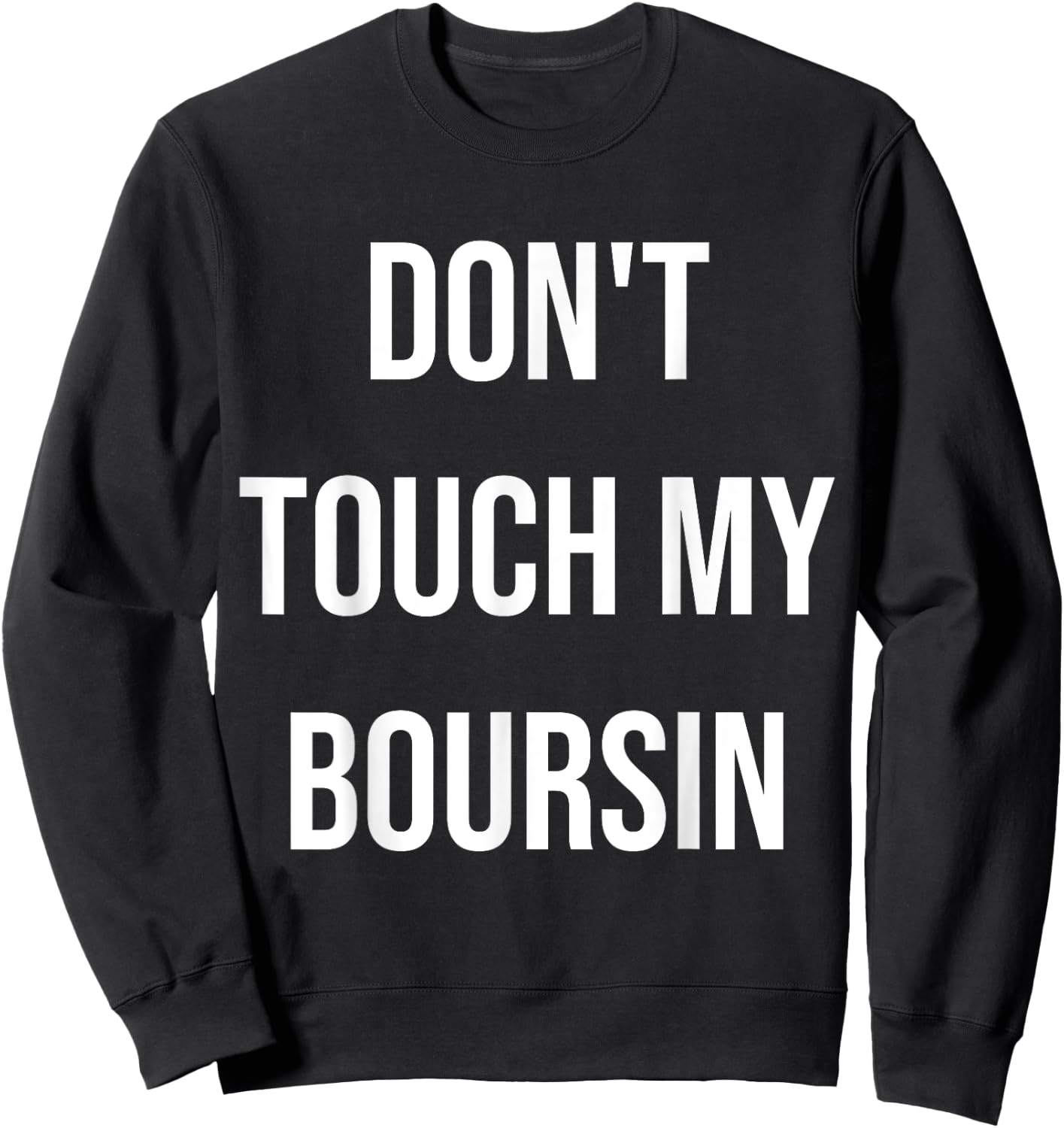 Don't Touch My Boursin Funny Food Foodie Gift Sweatshirt - Sweatshirt | Black