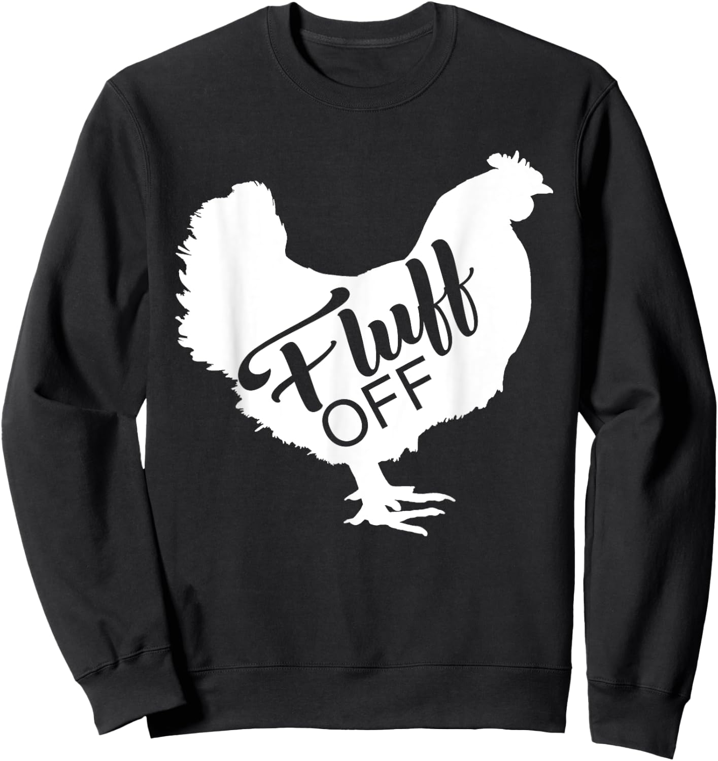 Fluff Off Chicken Lover Shirt Funny Fluff Off Chicken Love Sweatshirt - Sweatshirt | Black