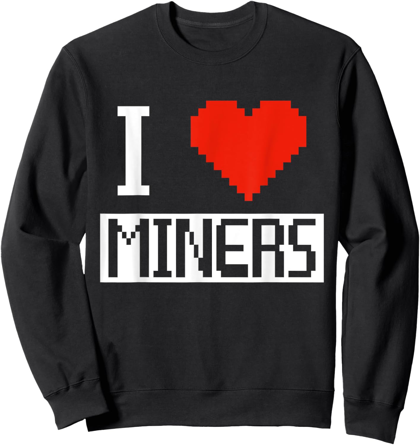I Heart Miners Funny Gamer Miner Mining I Love Miners Sweatshirt - Sweatshirt | Black