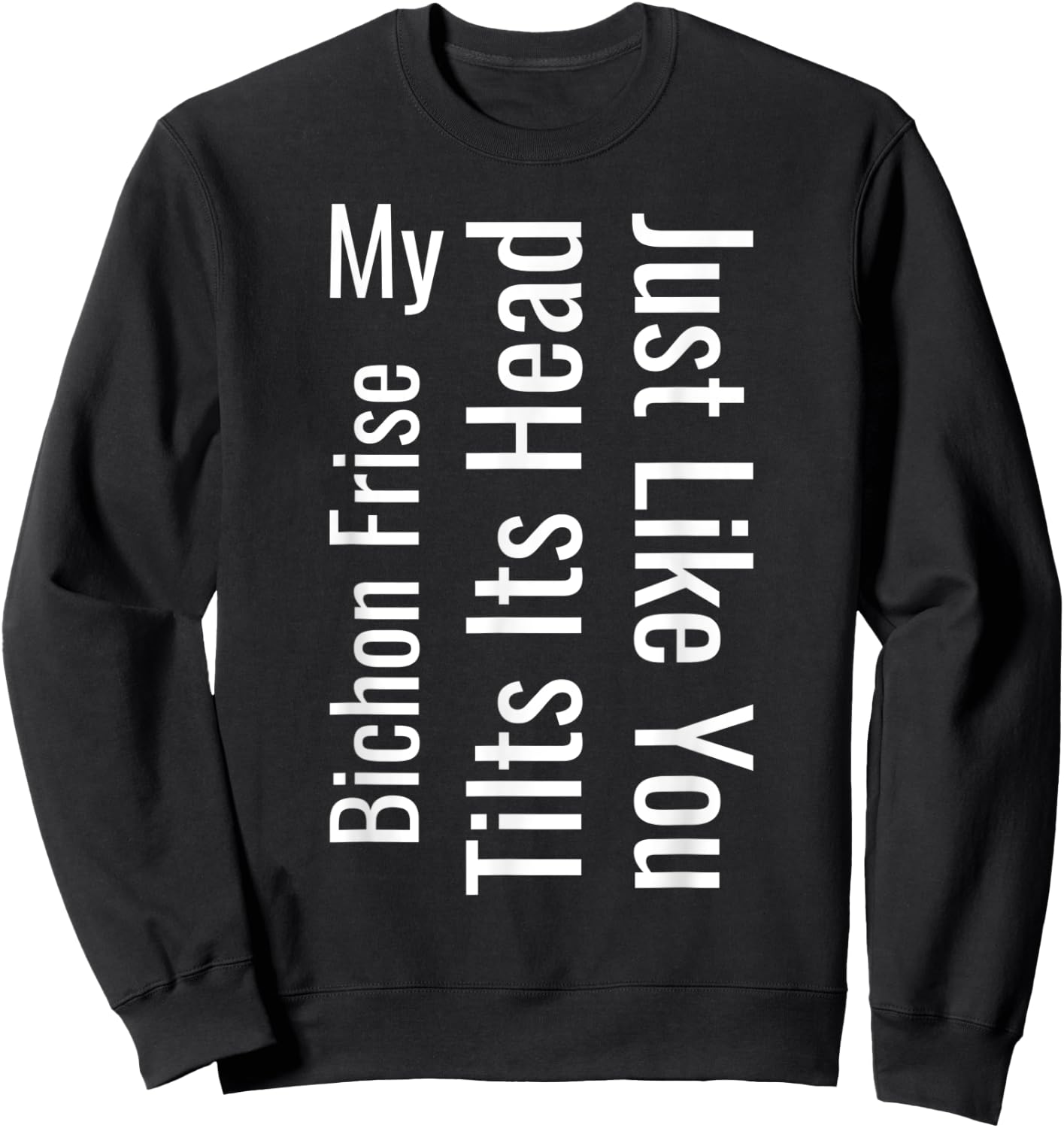 My Bichon Frise Tilts Its Head Just Like You Funny Dog Women Sweatshirt - Sweatshirt | Black
