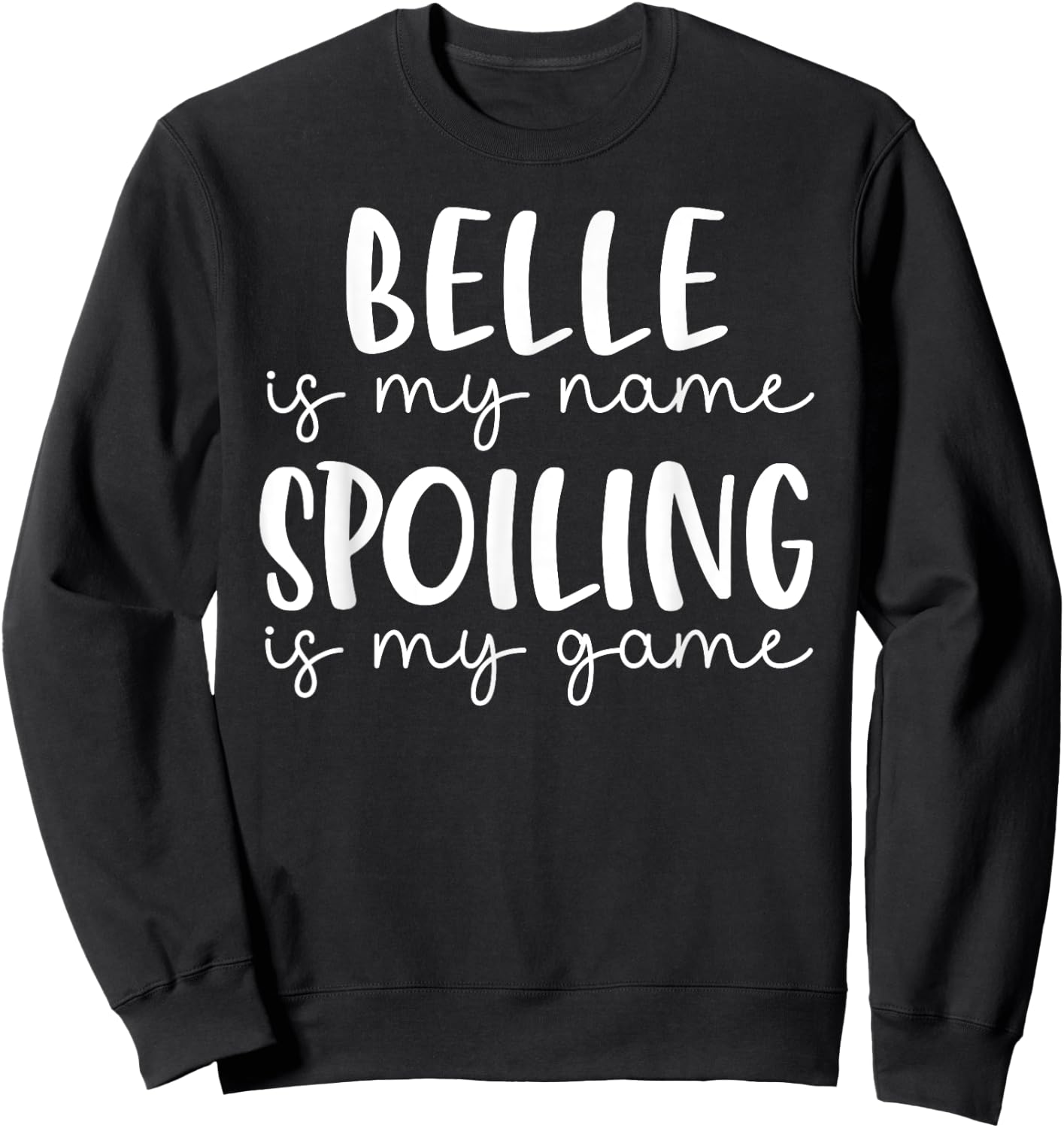 Belle is My Name Spoiling is My Game Funny Belle Sweatshirt - Sweatshirt | Black
