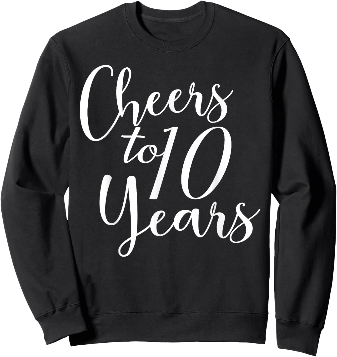 Cheers To 10 Years, 10th Birthday, Group, 10th Anniversary Sweatshirt - Sweatshirt | Black