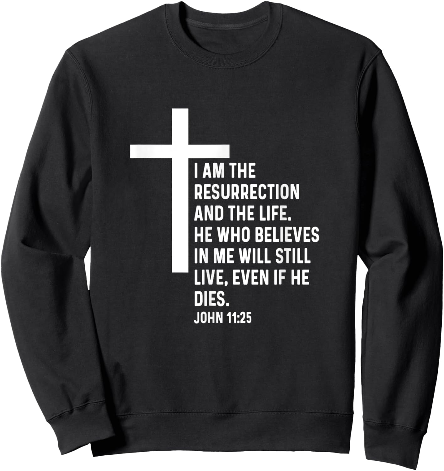 John 11:25 11 25 God Jesus Religious Quote Christian Cross Sweatshirt - Sweatshirt | Black