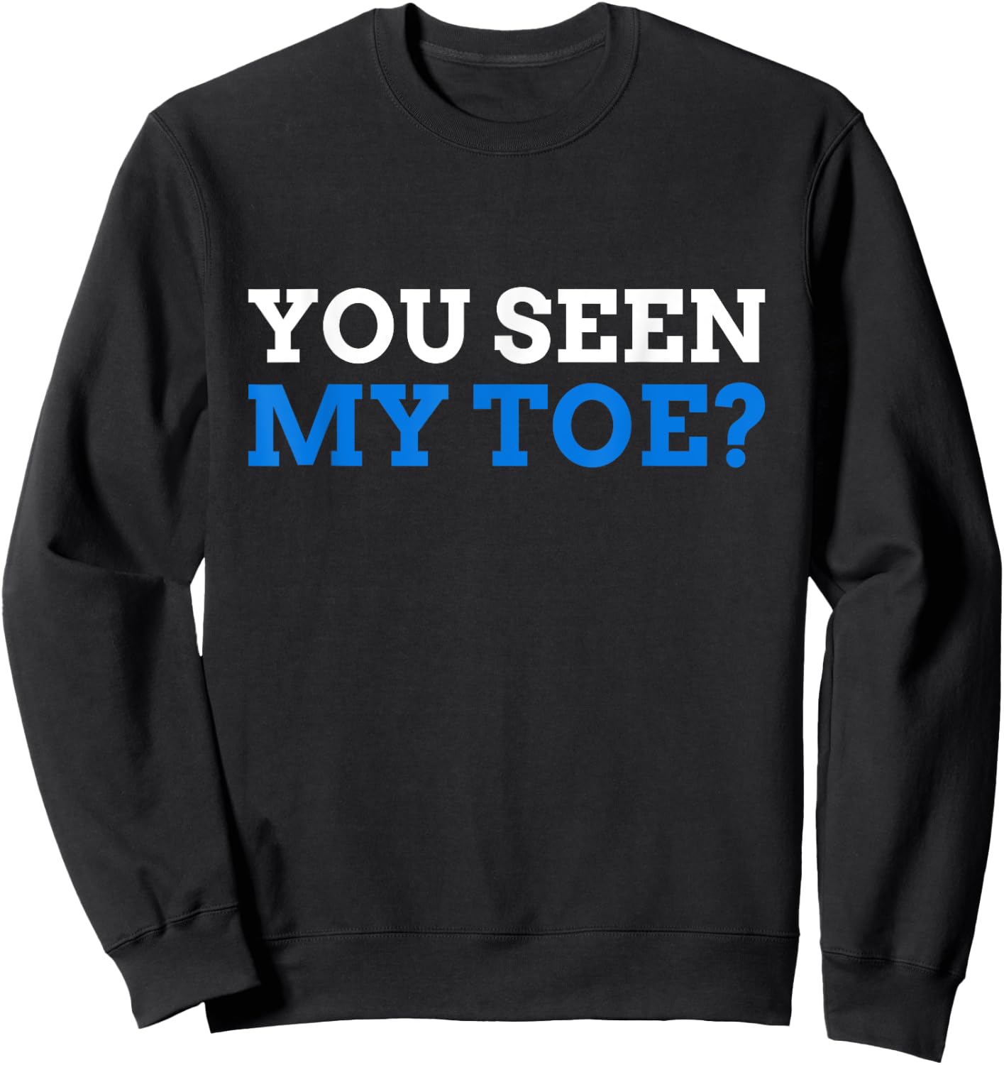 You seen My Toe? Funny Toe Amputee Sweatshirt - Sweatshirt | Black