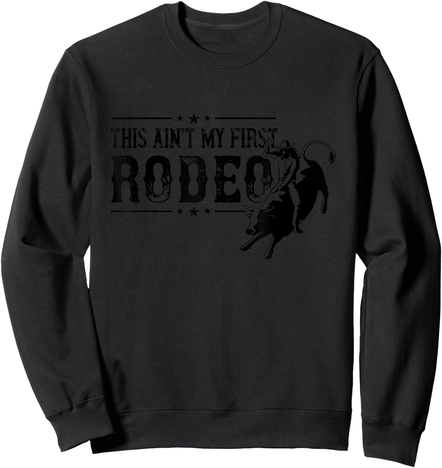 This Ain't My First Bull Riding Bull Rider Cowboy Western Sweatshirt - Sweatshirt | Black