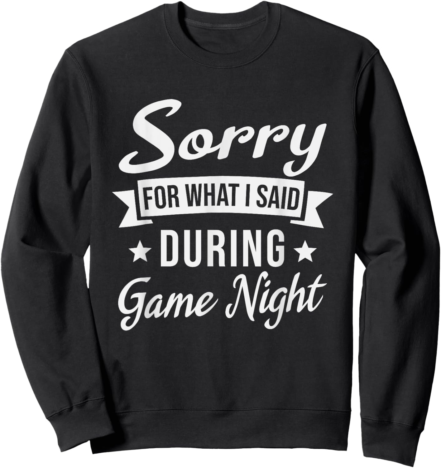 Sorry For What I Said During Game Night Sweatshirt - Sweatshirt | Black
