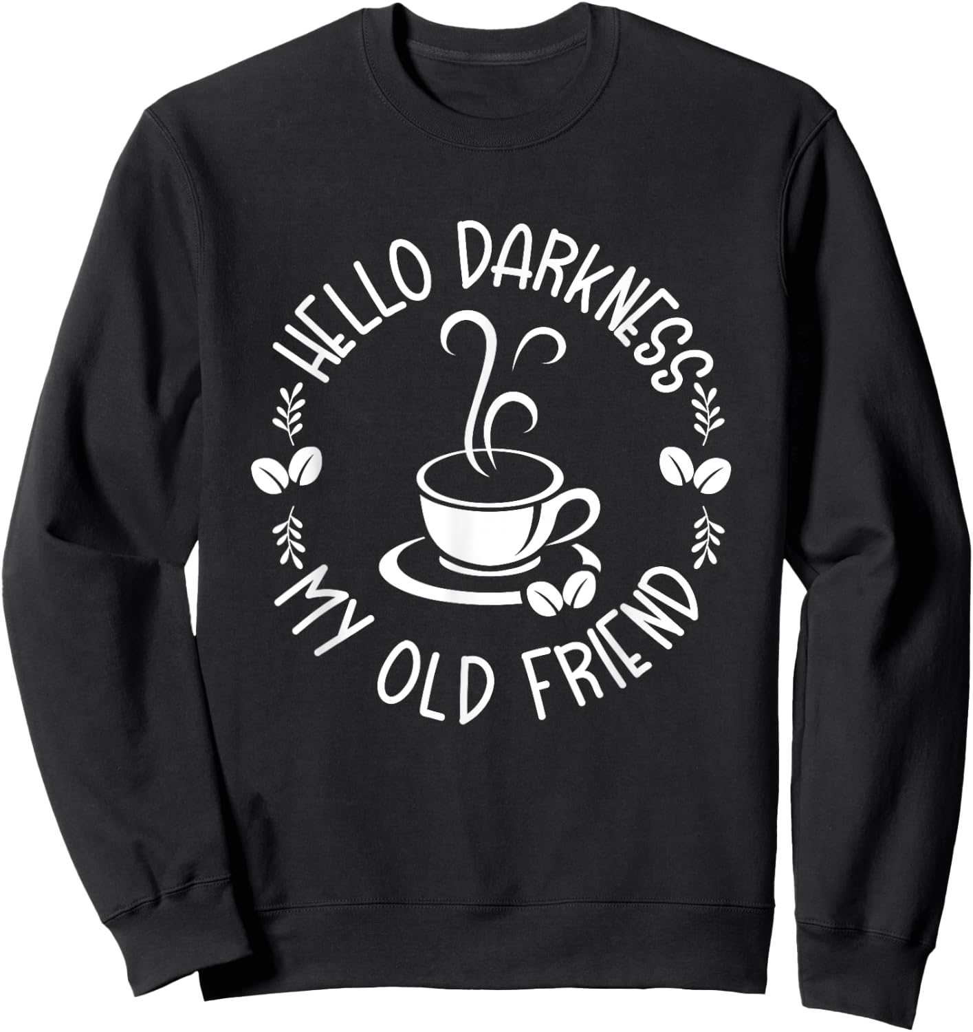 Hello Darkness My Old Friend Funny Coffee Lovers Sweatshirt - Sweatshirt | Black