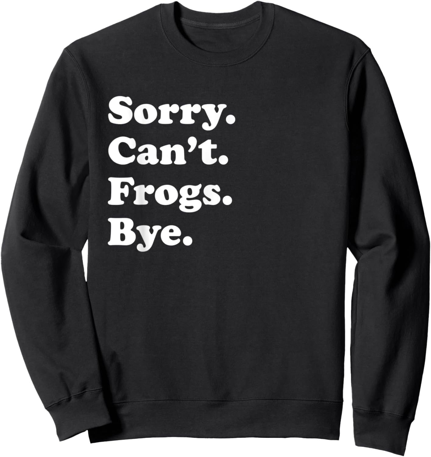 Sorry Can't Frogs Bye - Funny Frogs Sweatshirt - Sweatshirt | Black