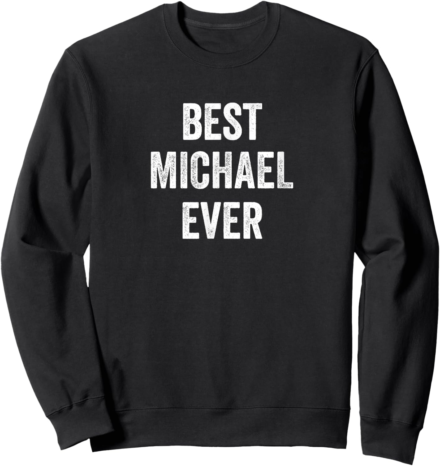 Best Michael Ever - Funny Name Sweatshirt - Sweatshirt | Black