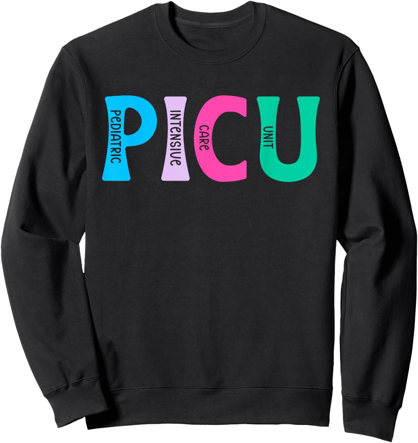 PICU Nurse PICU Nursing Pediatric ICU Nurse Sweatshirt - Sweatshirt | Black