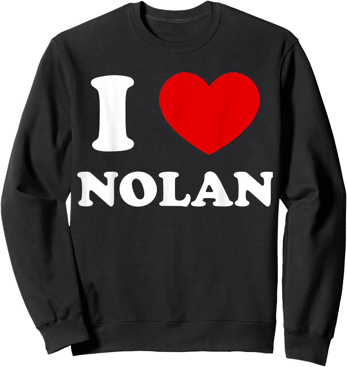 I Love Nolan I Heart Nolan Funny Nolan Sweatshirt - Sweatshirt | Black