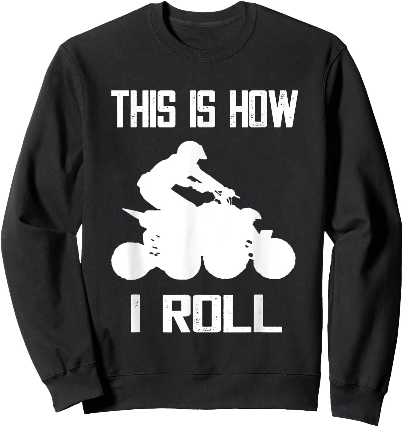 Four Wheeler This Is How I Roll ATV Off Road Quad Biker Quad Sweatshirt - Sweatshirt | Black