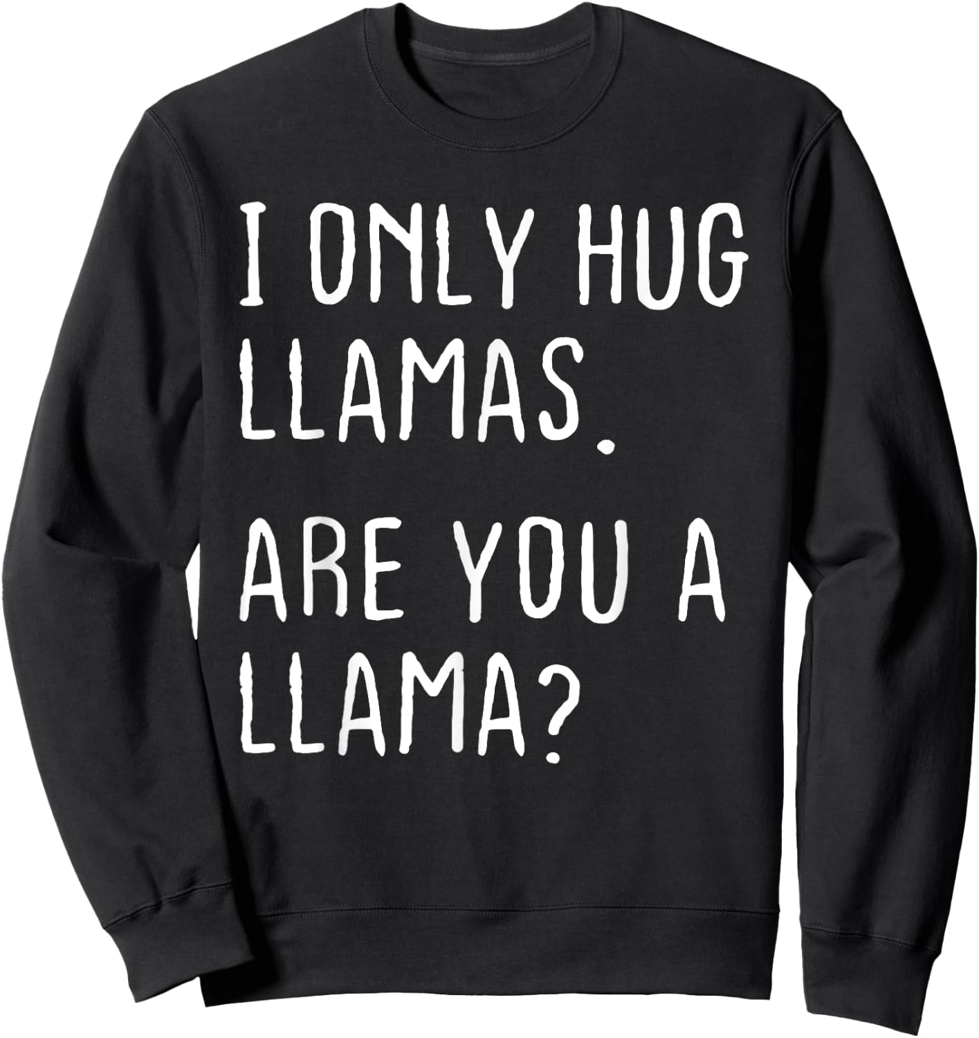 I only Hug Llamas Are you a Llama? Funny Llamas Theme Sweatshirt - Sweatshirt | Black