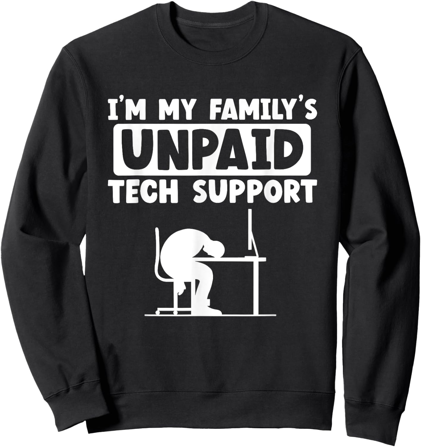 I'm My Family's Unpaid Tech Support IT Geek Nerd Computer Sweatshirt - Sweatshirt | Black