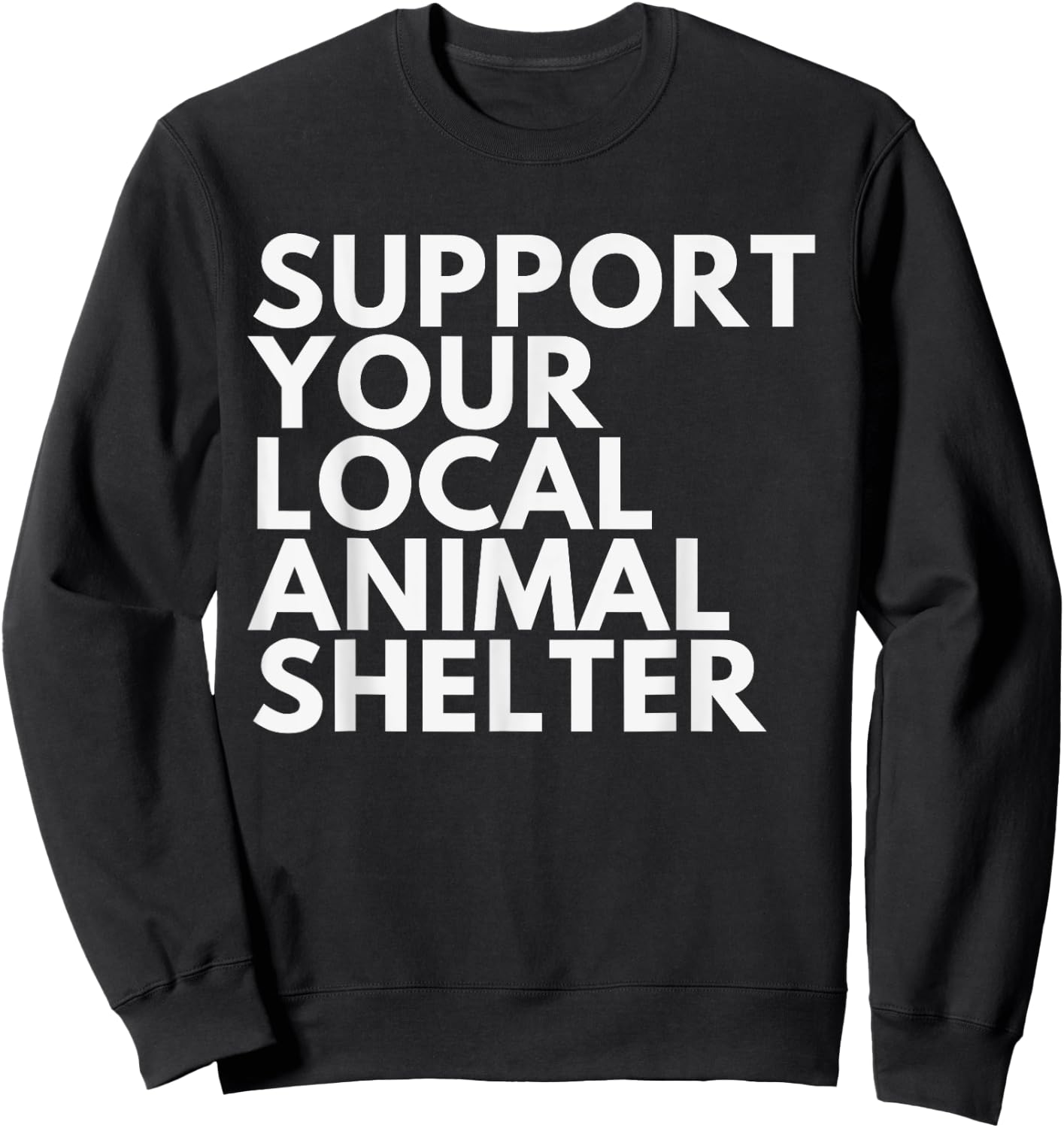 Support Your Local Animal Shelter Sweatshirt - Sweatshirt | Black