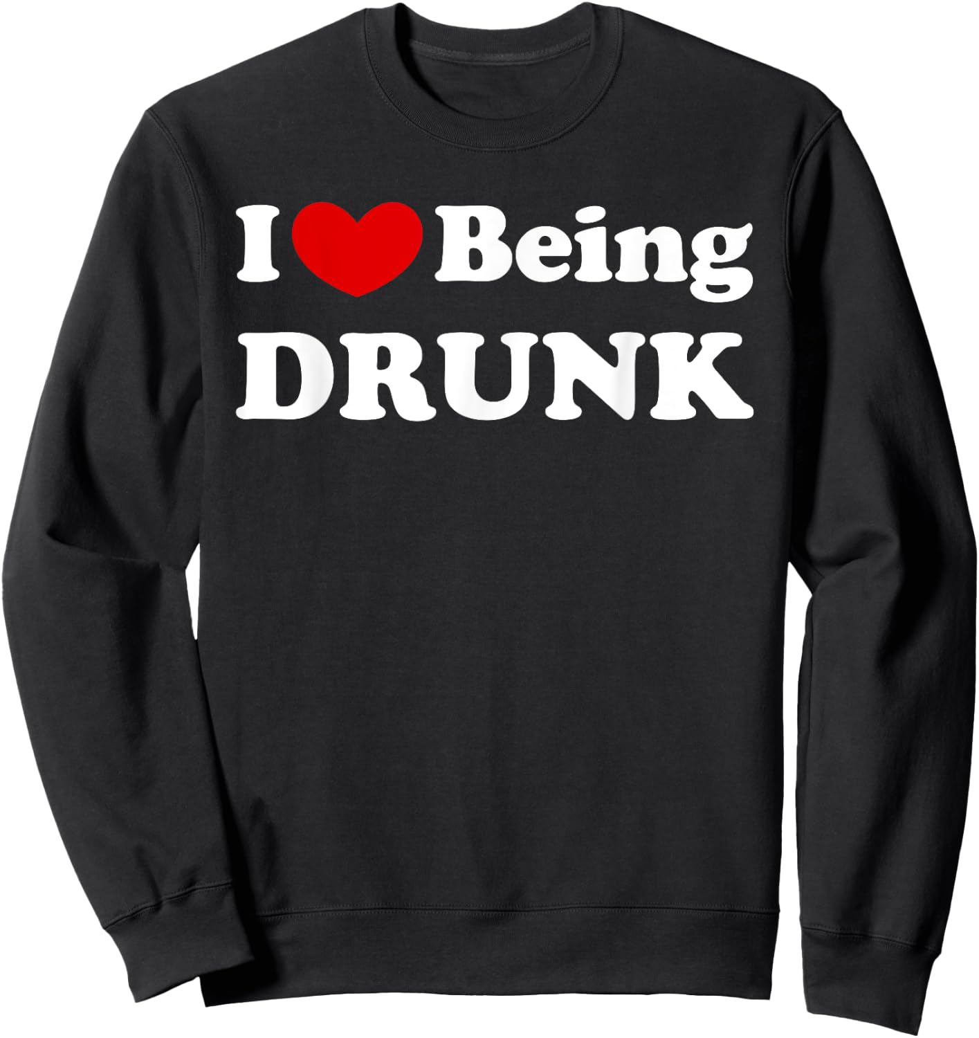 I Love Being Drunk, I Like to be Drunk Sweatshirt - Sweatshirt | Black