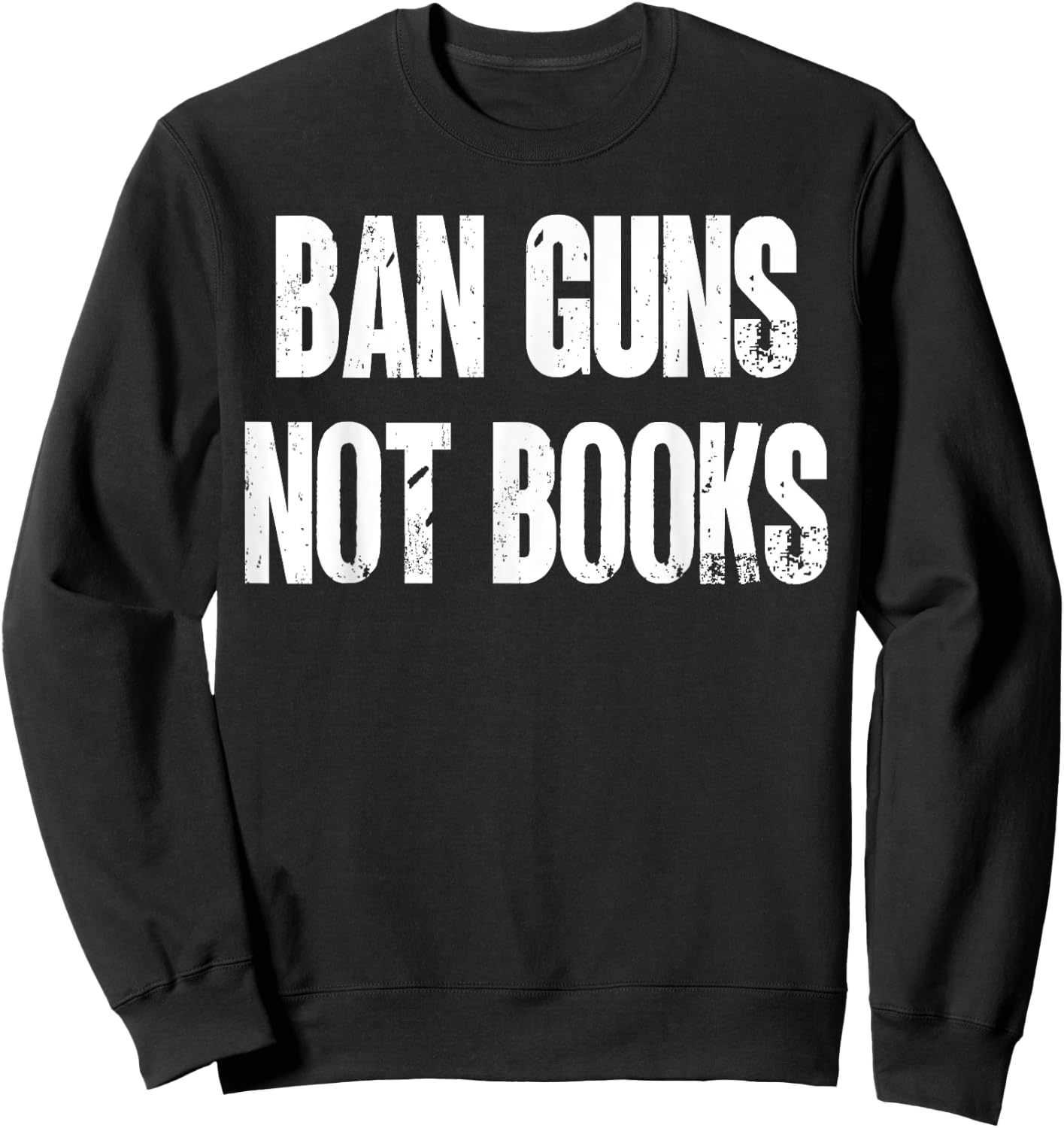 Ban Guns Not Books. Education. Protect Public Schools. Sweatshirt - Sweatshirt | Black