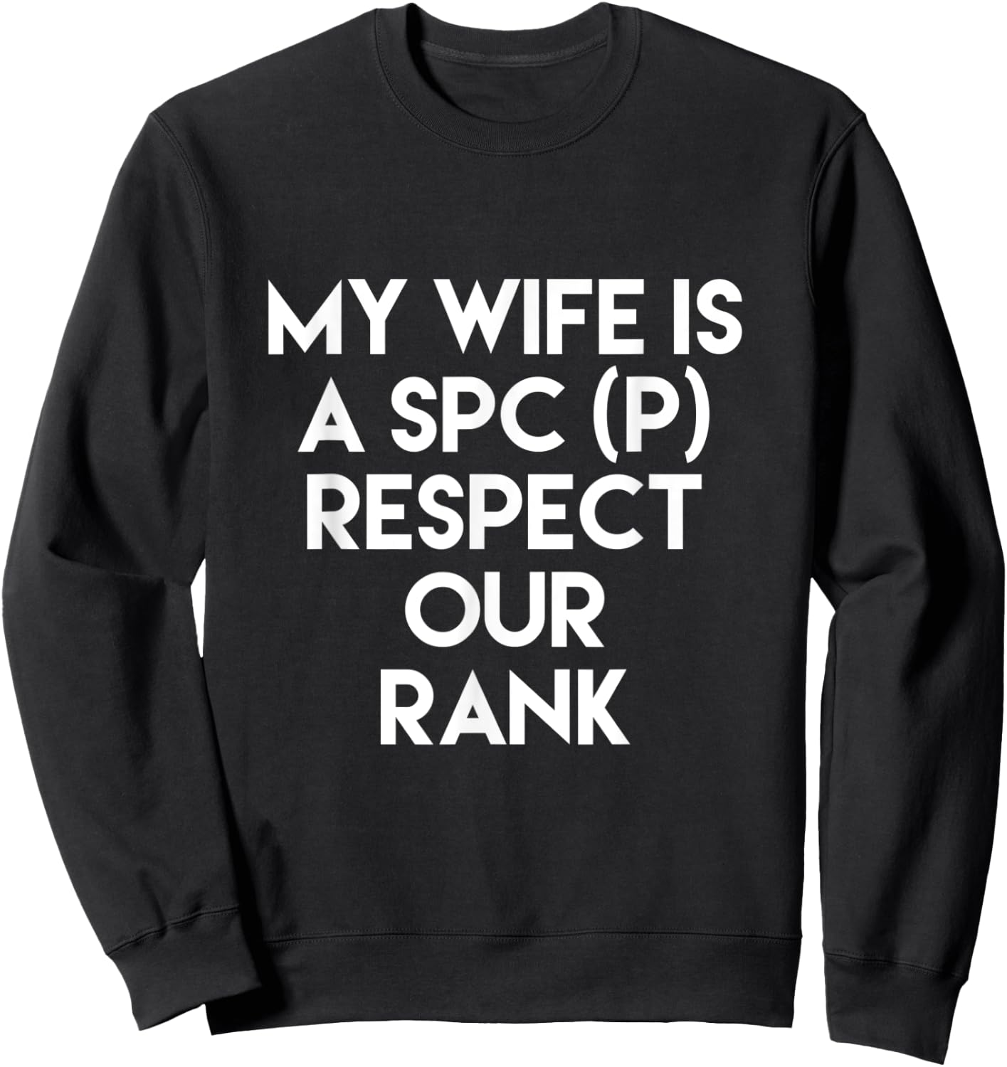 My Wife Is A SPC (P) Respect Our Rank Army Military Sweatshirt - Sweatshirt | Black